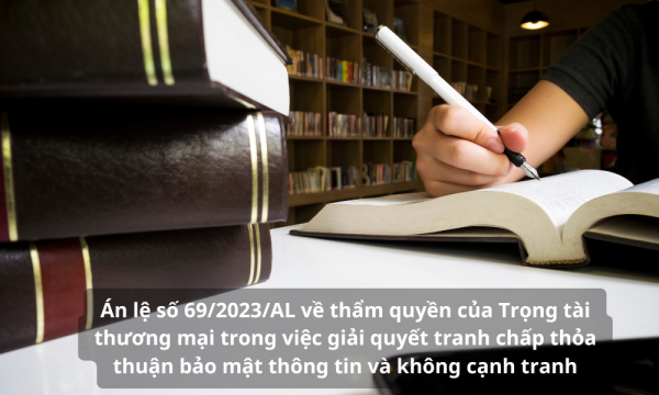 Án lệ số 69/2023/AL về thẩm quyền của Trọng tài thương mại trong việc giải quyết tranh chấp thỏa thuận