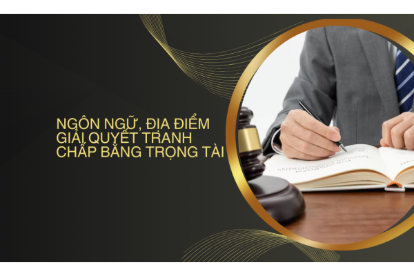 Ngôn ngữ, địa điểm giải quyết tranh chấp bằng trọng tài