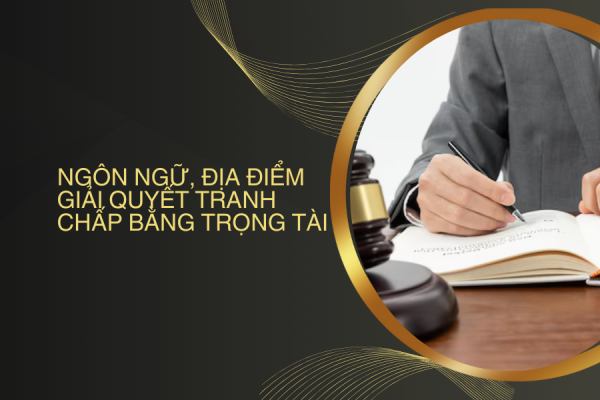 Ngôn ngữ, địa điểm giải quyết tranh chấp bằng trọng tài