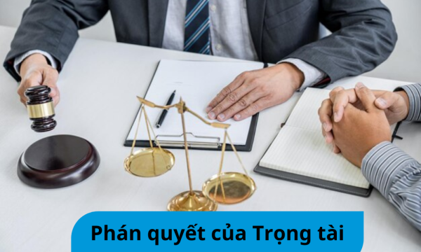 Phán quyết của Trọng tài là gì? Việc thi hành phán quyết như nào?