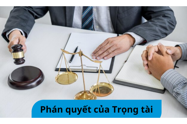 Phán quyết của Trọng tài là gì? Việc thi hành phán quyết như nào?